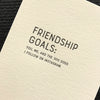 Friendship Goals  Letterpress Card