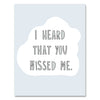 Heard You Missed Me Card