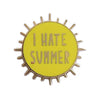 I Hate Summer Pin