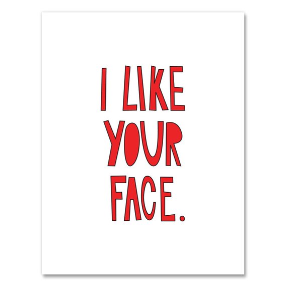 I Like Your Face Card