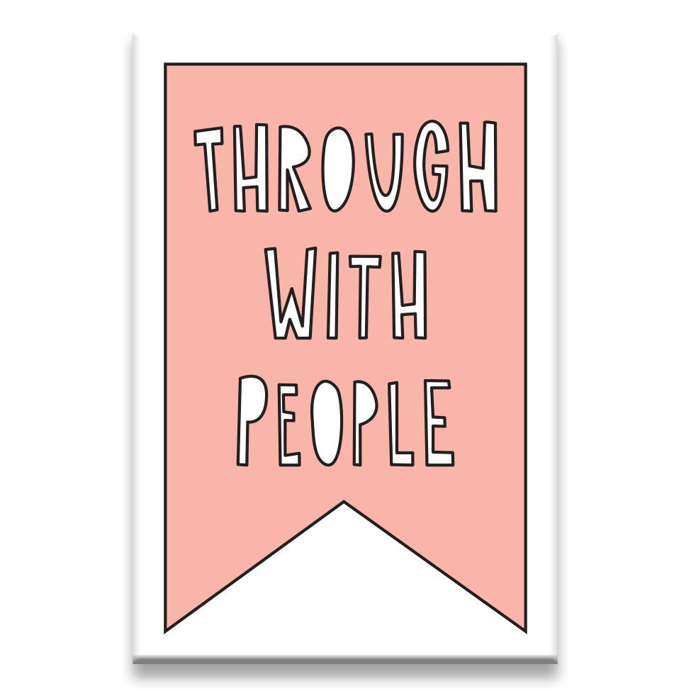 Through With People Magnet